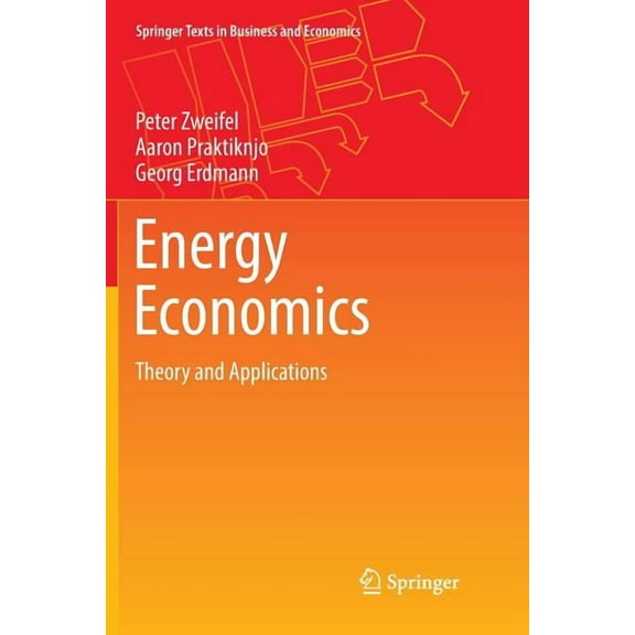 Springer Texts in Business and Economics Energy Economics: Theory and Applications, (Paperback)