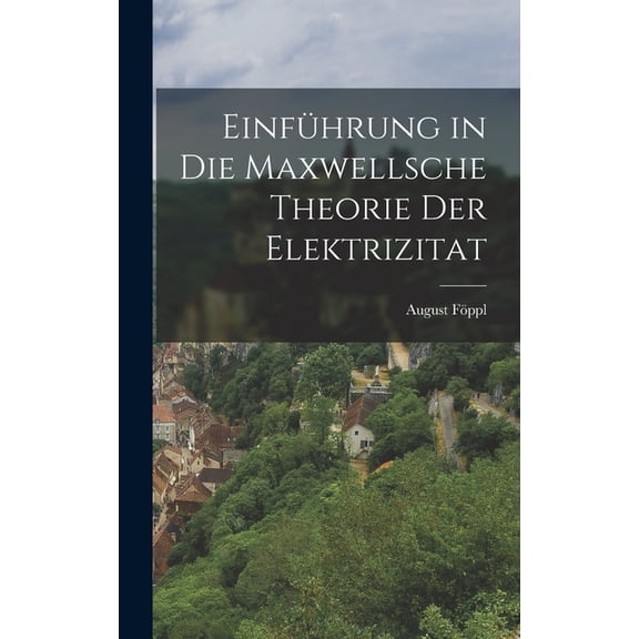 Einführung in Die Maxwellsche Theorie Der Elektrizitat (Hardcover)