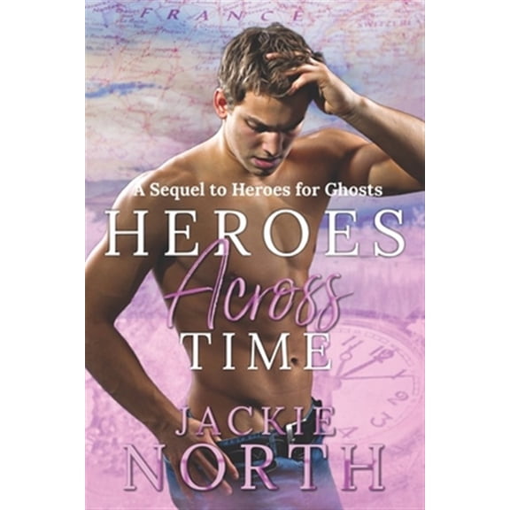 Pre-Owned Heroes Across Time: A Sequel to Heroes for Ghosts (Love Across Time) Paperback