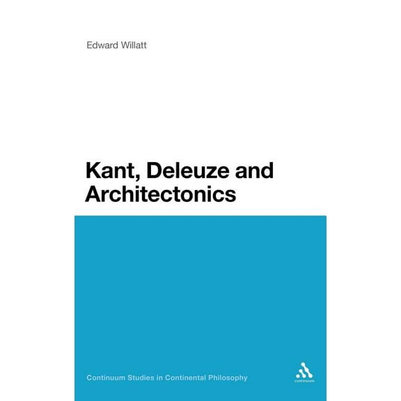 Continuum Studies in Continental Philoso Kant, Deleuze and Architectonics, Book 33, (Hardcover)