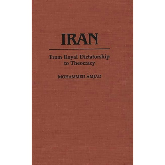 Contributions in Political Science Iran: From Royal Dictatorship to Theocracy, (Hardcover)