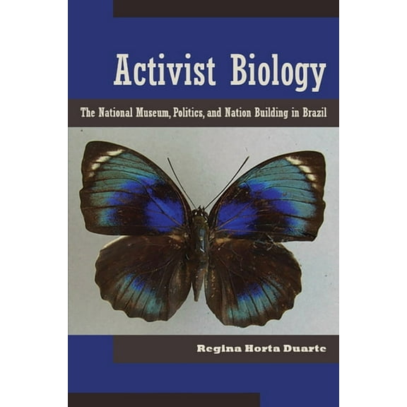 Latin American Landscapes: Activist Biology : The National Museum, Politics, and Nation Building in Brazil (Hardcover)