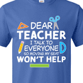 thumbnail image 4 of Inktastic Dear Teacher I Talk to Everyone So Moving My Seat Won't Help T-Shirt, 4 of 5