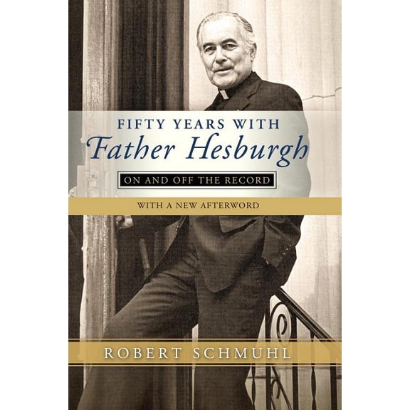 Fifty Years with Father Hesburgh: On and Off the Record, (Paperback)