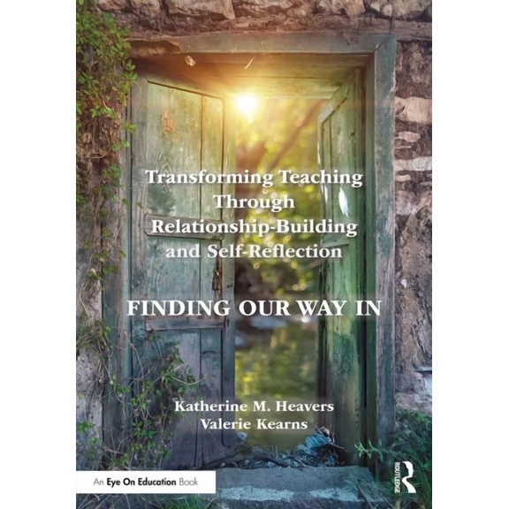Transforming Teaching Through Relationship-Building and Self-Reflection: Finding Our Way In, (Paperback)