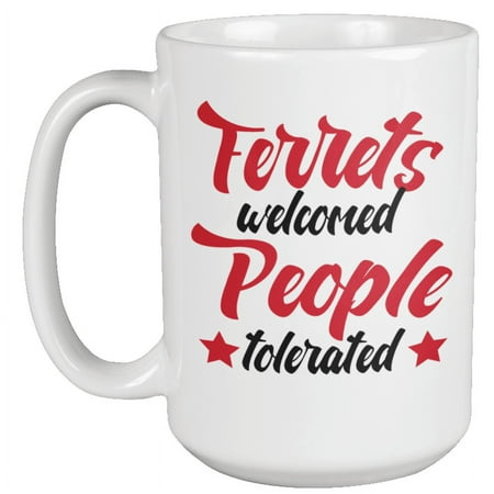 

Ferrets Welcomed Cool and Humorous Ferret Polecat Lover Coffee & Tea Mug (15oz)