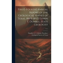First[-fourth] Annual Report of the Geological Survey of Texas, 1889[-1892] Edwin T. Dumble, State Geologist; v. 1 (Hardcover)