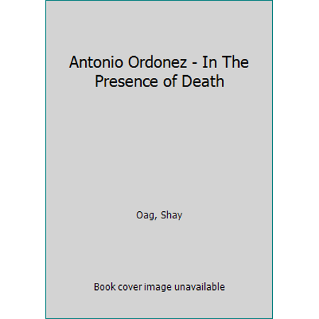 Pre-Owned Antonio Ordonez - In The Presence of Death (Hardcover) 0214666875 9780214666872