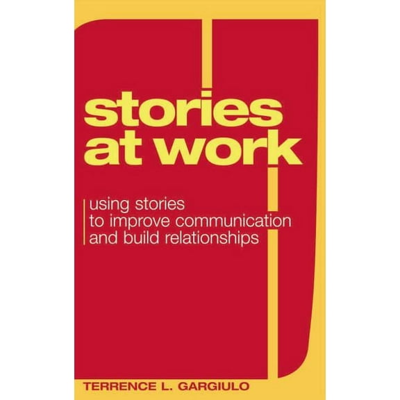 Stories at Work: Using Stories to Improve Communication and Build Relationships, (Hardcover)