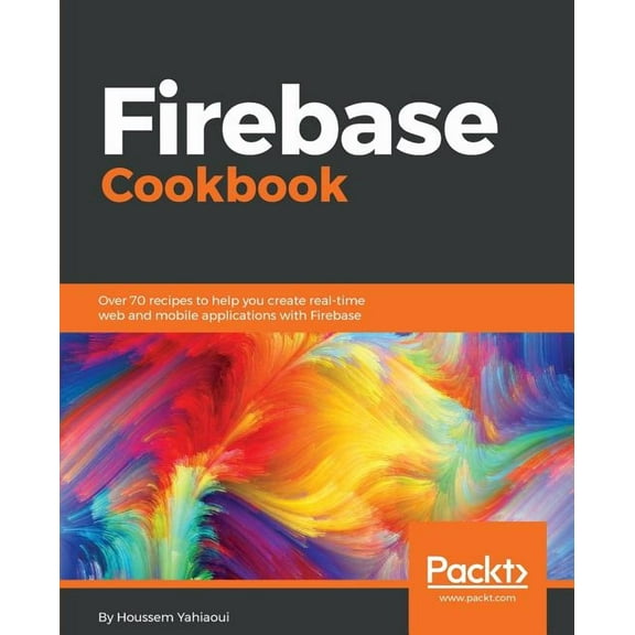 Firebase Cookbook: Over 70 recipes to help you create real-time web and mobile applications with Firebase, (Paperback)