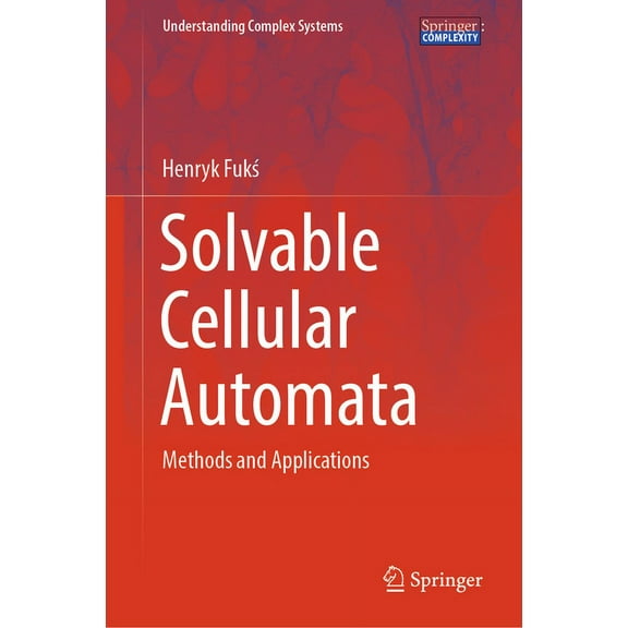 Understanding Complex Systems Solvable Cellular Automata: Methods and Applications, (Hardcover)