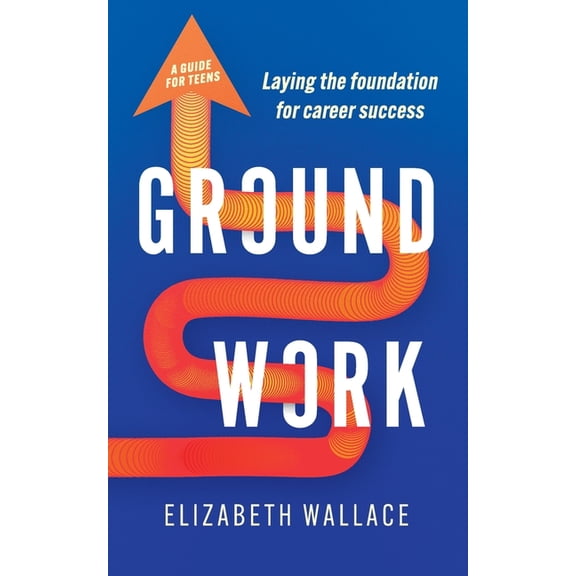 Groundwork: Laying the foundation for career success, (Paperback)