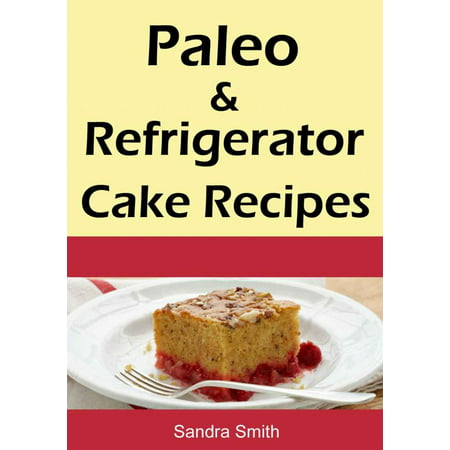 Paleo & Refrigerator Cake Recipes - eBook