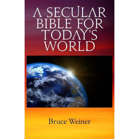 A Secular Bible For Today's World, (Paperback)
