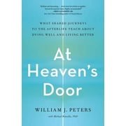 At Heaven's Door : What Shared Journeys to the Afterlife Teach About Dying Well and Living Better (Paperback)