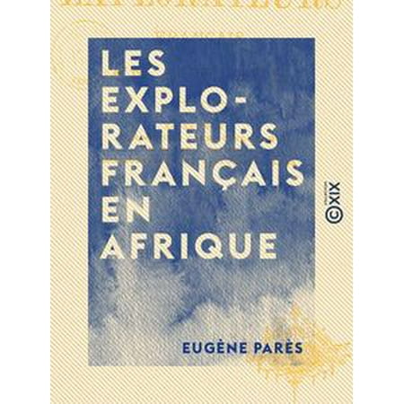 - Les Explorateurs français en Afrique - Le Zambèze, les Grands lacs du centre, du Gabon à Zanzibar, les Robinsons du Victoria-N'Yanza - eBook