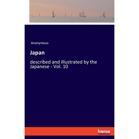 Japan: described and illustrated by the Japanese - Vol. 10, (Paperback)