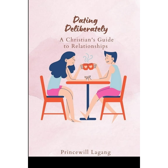 Dating Deliberately: A Christian's Guide to Relationships, (Paperback)