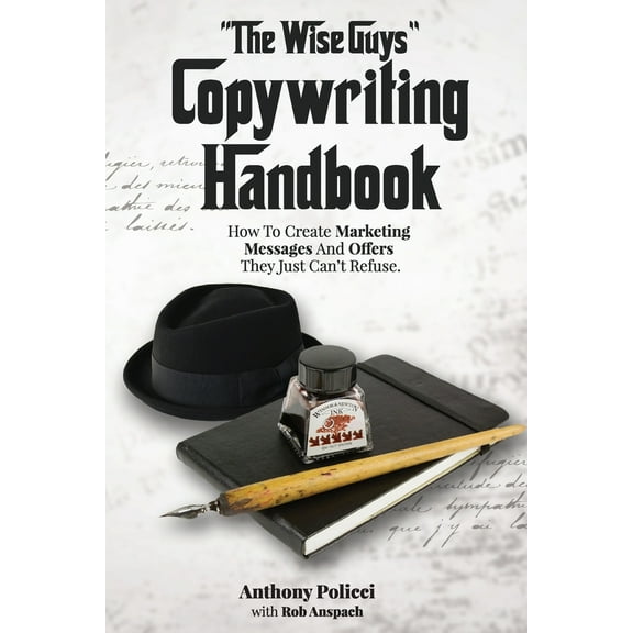 Pre-Owned The Wise Guy's Copywriting Handbook: How To Create Marketing Messages And Offers They Just Can't Refuse. (Paperback) 098946637X 9780989466370