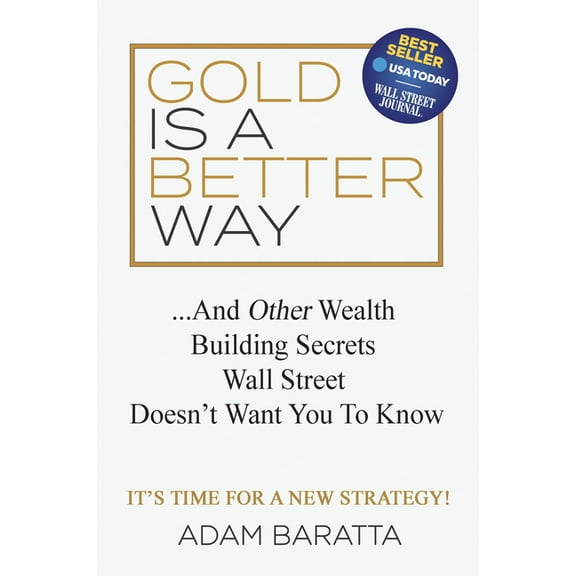 Gold Is a Better Way: And Other Wealth Building Secrets Wall Street Doesn't Want You to Know, (Paperback)