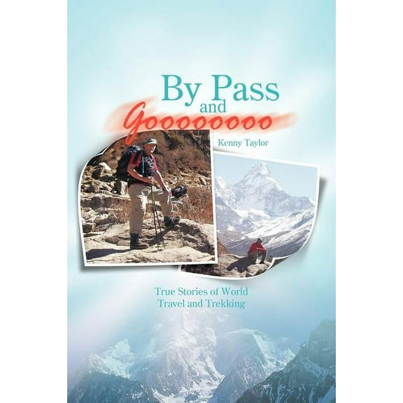 By Pass and Goooooooo : True Stories of World Travel and Treking