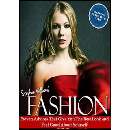 Fashion: Proven Advices That Give You The Best Look and Feel Good About Yourself -