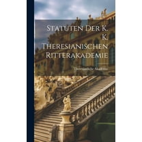 Statuten der K. K. Theresianischen Ritterakademie (Hardcover)