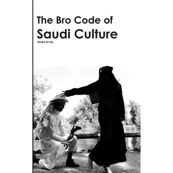 Pre-Owned The Bro Code of Saudi Culture: 2030 Tweet-Sized Explanations of how the Human Body Acts in Arabia - Paperback