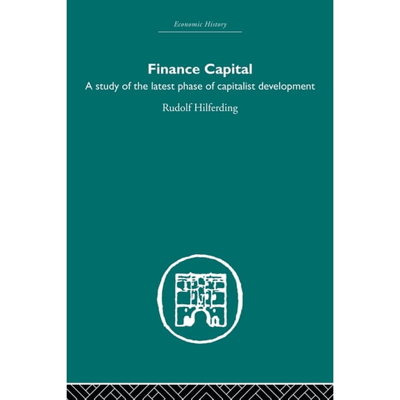 Economic History Finance Capital: A Study in the Latest Phase of Capitalist Development, (Paperback)