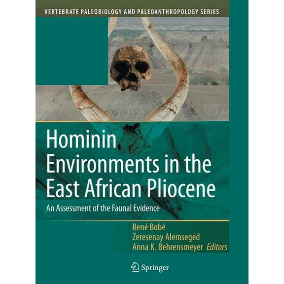 Vertebrate Paleobiology and Paleoanthrop Hominin Environments in the East African Pliocene: An Assessment of the Faunal Evidence, (Paperback)