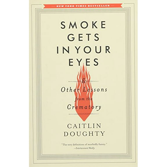 Pre-Owned Smoke Gets in Your Eyes: And Other Lessons from the Crematory Paperback