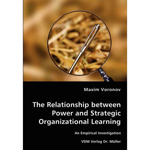 The Relationship between Power and Strategic Organizational Learning - An Empirical Investigation (Paperback)