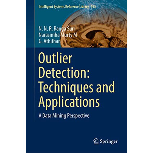 Outlier Detection: Techniques and Applications: A Data Mining Perspective (Intelligent Systems Reference Library)