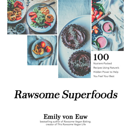 Rawsome Superfoods : 100+ Nutrient-Packed Recipes Using Nature’s Hidden Power to Help You Feel Your