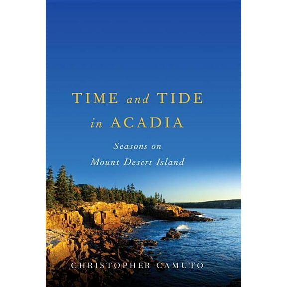 Time and Tide in Acadia: Seasons on Mount Desert Island (Paperback)