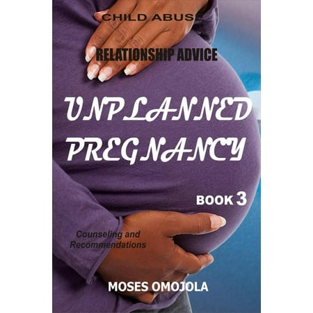 Relationship Advice: Unplanned Pregnancy: Book 3 - Counseling and Recommendations - (Best Unplanned Pregnancy Advice)