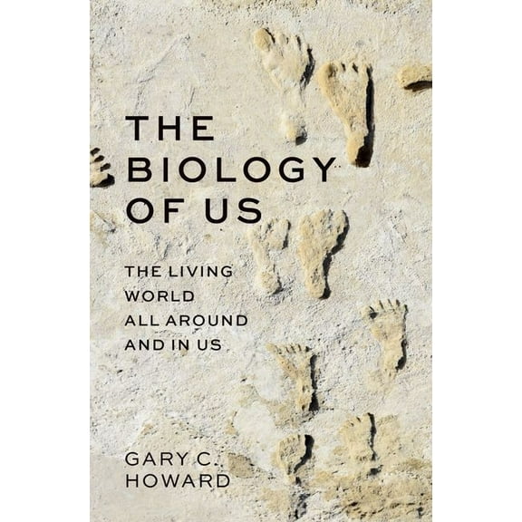 The Biology of Us: The Living World All Around and in Us, (Hardcover)
