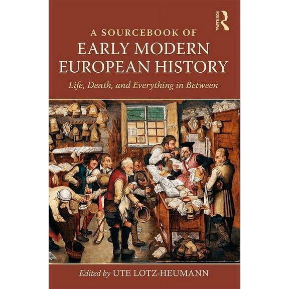 A Sourcebook of Early Modern European History: Life, Death, and Everything in Between, (Paperback)