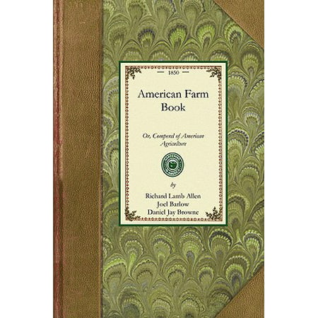 American Farm Book : Or, Compend of American Agriculture; Being a Practical Treatise on Soils, Manures, Draining, Irrigation, Grasses, Grain, Roots, Fruits, Cotton, Tobacco, Sugar Cane, Rice, and Every Staple Product of the United States with the Best Methods of Planting, (Best Product To Kill Grass)