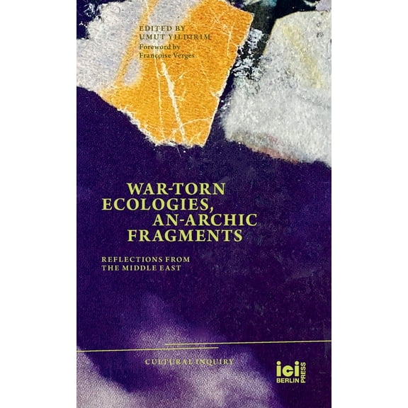 Cultural Inquiry War-torn Ecologies, An-Archic Fragments: Reflections from the Middle East, Book 27, (Paperback)