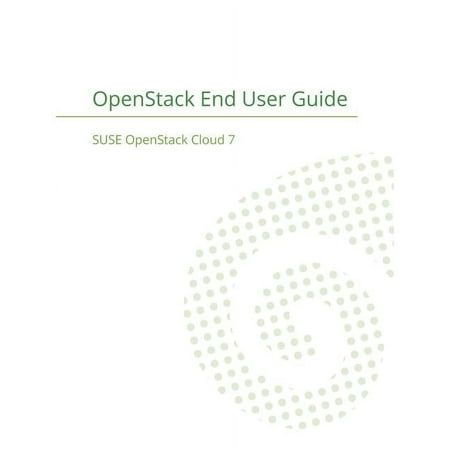 SUSE OpenStack Cloud 7: OpenStack End User Guide (Paperback)