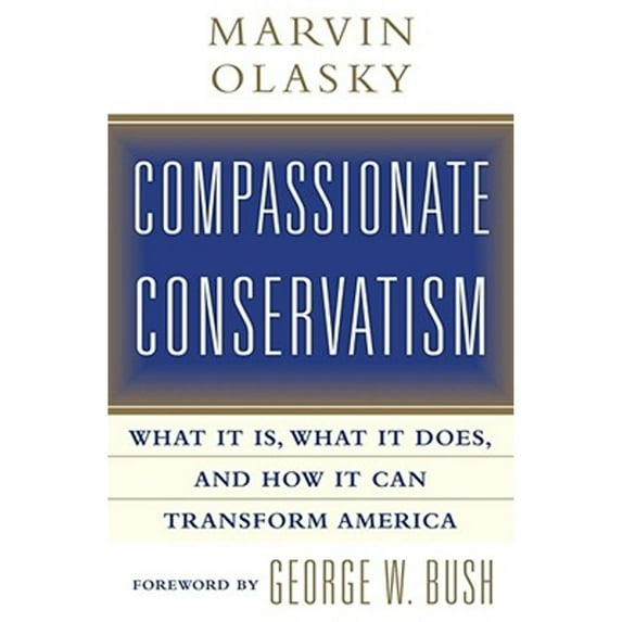 Compassionate Conservatism : What It Is, What It Does, and How It Can Transform America