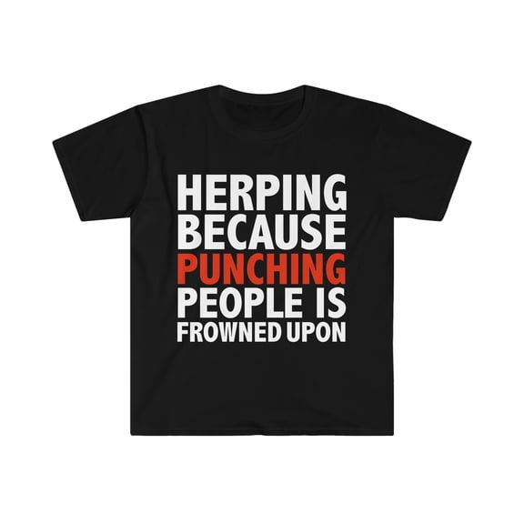 Herping because punching people is frowned upon Herp Unisex T-shirt S-3XL
