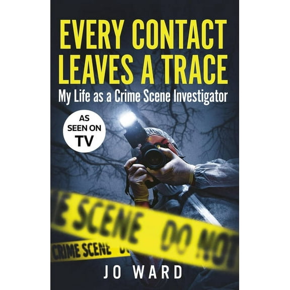 Every Contact Leaves a Trace: My Life as a Crime Scene Investigator, (Paperback)