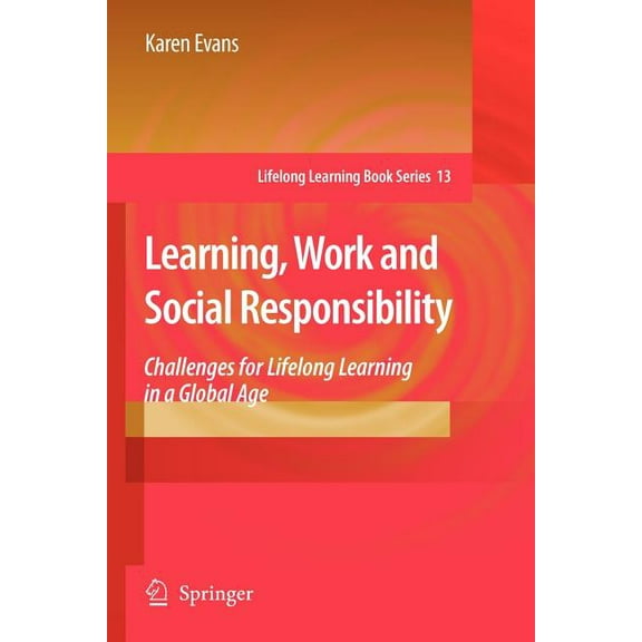 Lifelong Learning Book Learning, Work and Social Responsibility: Challenges for Lifelong Learning in a Global Age, Book 13, (Paperback)