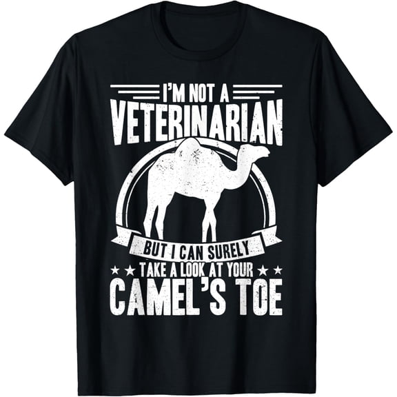 Not a Veterinarian I Can Take A Look At Your Camel's Toe Men T-Shirt men and women can wear, black, white, gifts
