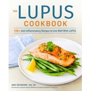 ANA REISDORF; JEANETTE ALSTON-WATKINS The Lupus Cookbook : 125+ Anti-Inflammatory Recipes to Live Well With Lupus (Paperback)