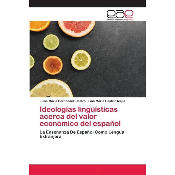 Ideologías lingüísticas acerca del valor económico del español (Paperback)