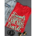 thumbnail image 3 of Friends Dont Let You Trash World T-Shirt Women -Image by Shutterstock, Female Medium, 3 of 4