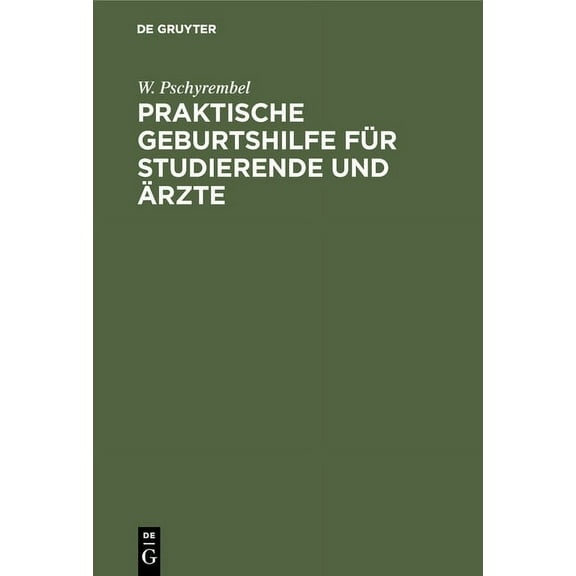 Praktische Geburtshilfe für Studierende und Ärzte, (Hardcover)